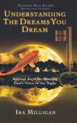 Zrozumieć sny, które śnisz: Biblijne klucze do słyszenia głosu Boga w nocy (poprawione, rozszerzone) - Understanding the Dreams You Dream: Biblical Keys for Hearing God's Voice in the Night (Revised, Expanded)