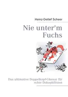 Nie unter'm Fuchs: Ostateczny Doppelkopf-Glossar dla wszystkich Dokophilisten - Nie unter'm Fuchs: Das ultimative Doppelkopf-Glossar fr echte Dokophilisten