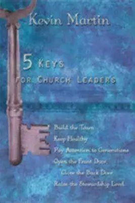 5 kluczy dla przywódców kościelnych: Budowanie silnego, tętniącego życiem i rozwijającego się kościoła - 5 Keys for Church Leaders: Building a Strong, Vibrant, and Growing Church