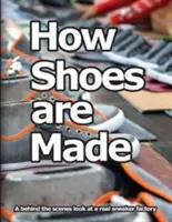 Jak powstają buty: Spojrzenie zza kulis na prawdziwą fabrykę sneakersów - How Shoes are Made: A behind the scenes look at a real sneaker factory