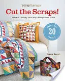 Scraptherapy(r) Cut the Scraps!: 7 kroków do przebrnięcia przez skrawki materiałów - Scraptherapy(r) Cut the Scraps!: 7 Steps to Quilting Your Way Through Your Stash