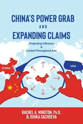 Chińskie przejęcie władzy i rosnące roszczenia: Rozszerzanie wpływów i kontroli w całej Azji - China's Power Grab and Expanding Claims: Projecting Influence and Control Throughout Asia