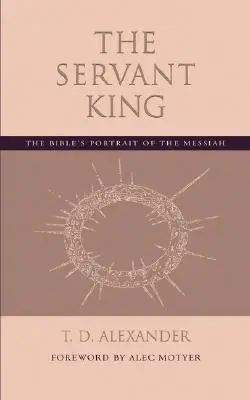 Sługa Króla: Biblijny portret Mesjasza - The Servant King: The Bible's portrait of the Messiah