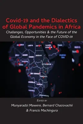 Covid-19 i dialektyka globalnych pandemii w Afryce: Wyzwania, możliwości i przyszłość globalnej gospodarki w obliczu COVID-19 - Covid-19 and the Dialectics of Global Pandemics in Africa: Challenges, Opportunities and the Future of the Global Economy in the Face of COVID-19