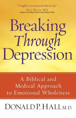 Przełamywanie depresji: Biblijne i medyczne podejście do emocjonalnej całości - Breaking Through Depression: A Biblical and Medical Approach to Emotional Wholeness