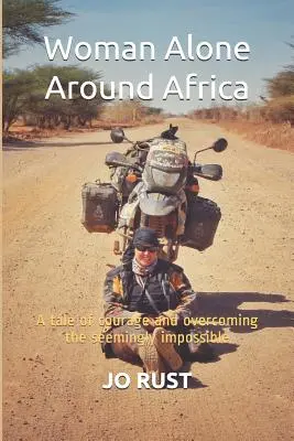 Kobieta samotnie dookoła Afryki: Opowieść o odwadze i pokonywaniu pozornie niemożliwego - Woman Alone Around Africa: A Tale of Courage and Overcoming the Seemingly Impossible