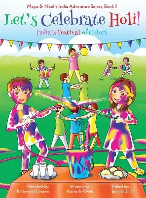 Świętujmy Holi! (Seria przygód Mai i Neela w Indiach, Księga 3) - Let's Celebrate Holi! (Maya & Neel's India Adventure Series, Book 3)