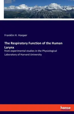 Funkcja oddechowa ludzkiej krtani: na podstawie badań eksperymentalnych w Laboratorium Fizjologicznym Uniwersytetu Harvarda - The Respiratory Function of the Human Larynx: from experimental studies in the Physiological Laboratory of Harvard University