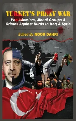 Turecka wojna zastępcza: panislamizm, grupy dżihadystów i zbrodnie przeciwko Kurdom w Iraku i Syrii - Turkey's Proxy War: Pan-Islamism, Jihadi Groups and Crimes against Kurds in Iraq & Syria