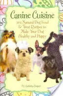 Canine Cuisine: 101 przepisów na naturalną karmę i przysmaki dla psów, dzięki którym Twój pies będzie zdrowy i szczęśliwy (Back-To-Basics) - Canine Cuisine: 101 Natural Dog Food & Treat Recipes to Make Your Dog Healthy and Happy (Back-To-Basics)