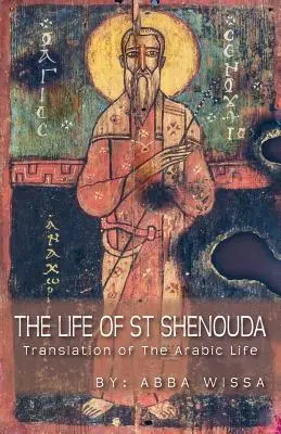 Życie świętego Shenoudy: Tłumaczenie z arabskiego - The Life of St Shenouda: Translation of the Arabic Life