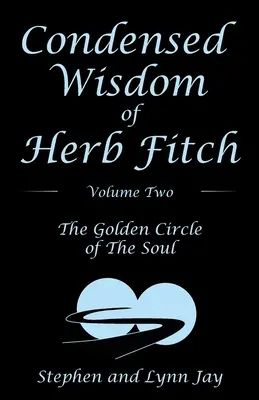 Skondensowana mądrość Herba Fitcha, tom drugi: Złoty krąg duszy - Condensed Wisdom of Herb Fitch Volume Two: The Golden Circle of the Soul