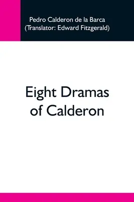 Osiem dramatów Calderona - Eight Dramas Of Calderon