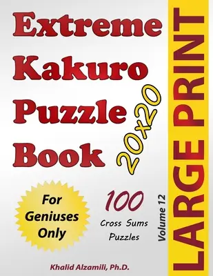 Extreme Kakuro Puzzle Book: 100 dużych łamigłówek krzyżowych (20x20): Tylko dla geniuszy - Extreme Kakuro Puzzle Book: 100 Large Print Cross Sums (20x20) Puzzles: For Geniuses Only