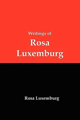 Pisma Róży Luksemburg: Reforma czy rewolucja, kwestia narodowa i inne eseje - Writings of Rosa Luxemburg: Reform or Revolution, the National Question, and Other Essays