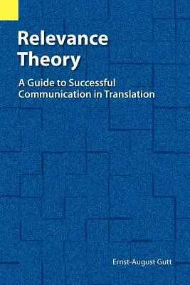 Teoria relewancji: Przewodnik po skutecznej komunikacji w tłumaczeniu - Relevance Theory: A Guide to Successful Communication in Translation