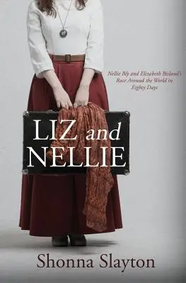 Liz i Nellie: Wyścig Nellie Bly i Elizabeth Bisland dookoła świata w osiemdziesiąt dni - Liz and Nellie: Nellie Bly and Elizabeth Bisland's Race Around the World in Eighty Days