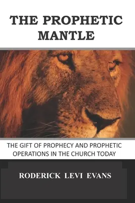 Proroczy płaszcz: Dar proroctwa i prorocze działania w dzisiejszym Kościele - The Prophetic Mantle: The Gift of Prophecy and Prophetic Operations in the Church Today