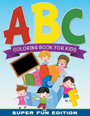 Kolorowanka ABC dla dzieci: super zabawna edycja - ABC Coloring Book For Kids Super Fun Edition