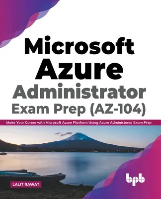 Przygotowanie do egzaminu na administratora Microsoft Azure (AZ-104): Zrób karierę z platformą Microsoft Azure, korzystając z przygotowań do egzaminu administratora Azure - Microsoft Azure Administrator Exam Prep (AZ-104): Make Your Career with Microsoft Azure Platform Using Azure Administered Exam Prep