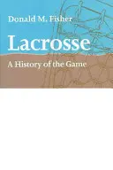 Lacrosse: Historia gry - Lacrosse: A History of the Game