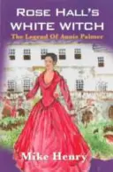 Biała czarownica Rose Hall: Legenda Annie Palmer - Rose Hall's White Witch: The Legend of Annie Palmer