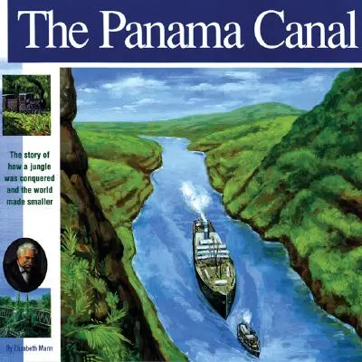 Kanał Panamski: Opowieść o tym, jak pokonano dżunglę i uczyniono świat mniejszym - The Panama Canal: The Story of How a Jungle Was Conquered and the World Made Smaller