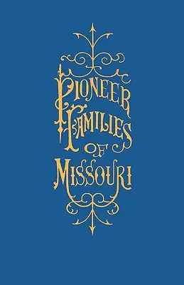 A History of the Pioneer Families of Missouri, z licznymi szkicami, anegdotami, przygodami itp. odnoszącymi się do wczesnych dni w Missouri - A History of the Pioneer Families of Missouri, with Numerous Sketches, Anecdotes, Adventures, Etc., Relating to Early Days in Missouri