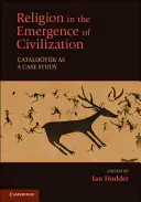 Religia w procesie powstawania cywilizacji: Catalhoyuk jako studium przypadku - Religion in the Emergence of Civilization: Catalhoyuk as a Case Study