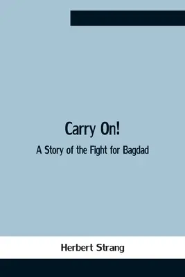 Carry On! Historia walki o Bagdad - Carry On! A Story Of The Fight For Bagdad