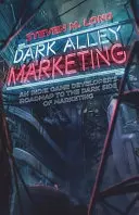 Dark Alley Marketing: Mapa drogowa niezależnego twórcy gier do ciemnej strony marketingu - Dark Alley Marketing: An indie game developer's roadmap to the dark side of marketing