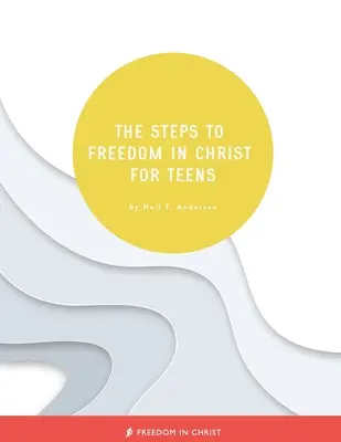 Kroki do wolności w Chrystusie dla nastolatków - The Steps to Freedom in Christ for Teens