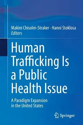 Handel ludźmi jest kwestią zdrowia publicznego: Zmiana paradygmatu w Stanach Zjednoczonych - Human Trafficking Is a Public Health Issue: A Paradigm Expansion in the United States