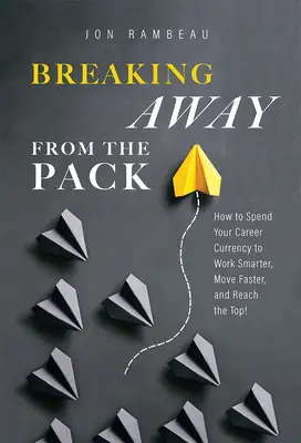 Oderwanie się od stada: Jak wydać walutę na karierę, aby pracować mądrzej, poruszać się szybciej i dotrzeć na szczyt! - Breaking Away from the Pack: How to Spend Your Career Currency to Work Smarter, Move Faster, and Reach the Top!