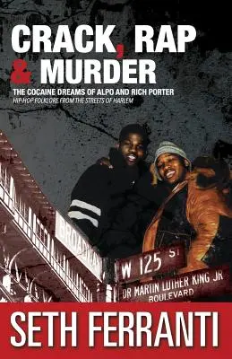 Crack, Rap i Morderstwo: Kokainowe sny Alpo i Richa Portera Hip-hopowy folklor z ulic Harlemu - Crack, Rap and Murder: The Cocaine Dreams of Alpo and Rich Porter Hip-Hop Folklore from the Streets of Harlem