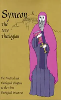 Symeon Nowy Teolog: Traktaty teologiczne i praktyczne oraz trzy dyskursy teologiczne - Symeon the New Theologian: The Theological and Practical Treatises and the Three Theological Discourses