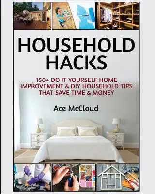 Household Hacks: 150+ porad dotyczących samodzielnego ulepszania domu i majsterkowania, które oszczędzają czas i pieniądze - Household Hacks: 150+ Do It Yourself Home Improvement & DIY Household Tips That Save Time & Money