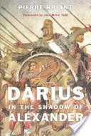 Dariusz w cieniu Aleksandra - Darius in the Shadow of Alexander