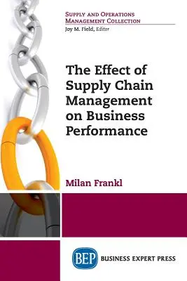 Wpływ zarządzania łańcuchem dostaw na wyniki biznesowe - The Effect of Supply Chain Management on Business Performance