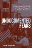 Nieudokumentowane lęki: Imigracja i polityka podziału i podboju w Hazleton w Pensylwanii - Undocumented Fears: Immigration and the Politics of Divide and Conquer in Hazleton, Pennsylvania