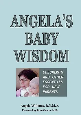 Angela's Baby Wisdom: Listy kontrolne i inne niezbędne rzeczy dla nowych rodziców - Angela's Baby Wisdom: Checklists and Other Essentials for New Parents