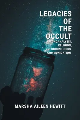 Dziedzictwo okultyzmu: Psychoanaliza, religia i nieświadoma komunikacja - Legacies of the Occult: Psychoanalysis, Religion, and Unconscious Communication