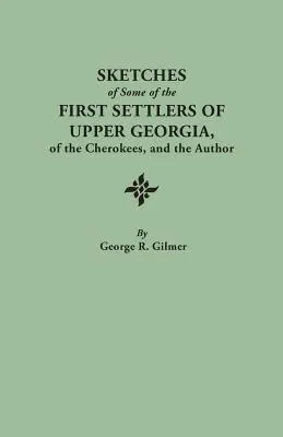 Szkice niektórych pierwszych osadników z Górnej Georgii, Czirokezów i autora. Przedruk z poprawionego i poprawionego wydania autora O - Sketches of Some of the First Settlers of Upper Georgia, of the Cherokees, and the Author. Reprinted from the Author's Revised and Corrected Edition O