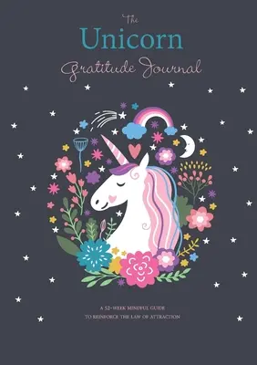 Dziennik Wdzięczności Jednorożca: 52-tygodniowy uważny przewodnik wzmacniający prawo przyciągania - The Unicorn Gratitude Journal: A 52-Week Mindful Guide to Reinforce the Law of Attraction