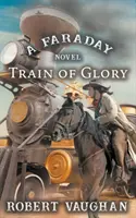 Pociąg chwały: Powieść Faradaya - Train Of Glory: A Faraday Novel