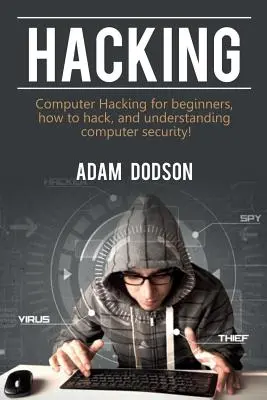 Hacking: Hacking komputerowy dla początkujących, jak hakować i zrozumieć bezpieczeństwo komputera! - Hacking: Computer Hacking for beginners, how to hack, and understanding computer security!