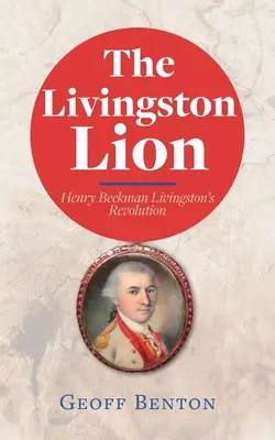 The Livingston Lion: Rewolucja Henry'ego Beekmana Livingstona - The Livingston Lion: Henry Beekman Livingston's Revolution