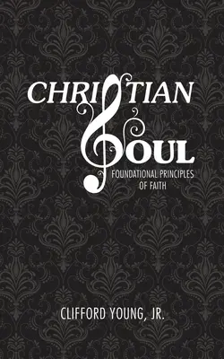 Chrześcijańska dusza: fundamentalne zasady wiary - Christian Soul: Foundation Principles of Faith