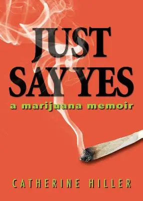 Po prostu powiedz tak: Pamiętnik marihuany - Just Say Yes: A Marijuana Memoir