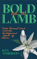 Odważny jak baranek: Pastor Samuel Lamb i podziemny kościół w Chinach - Bold as a Lamb: Pastor Samuel Lamb and the Underground Church of China